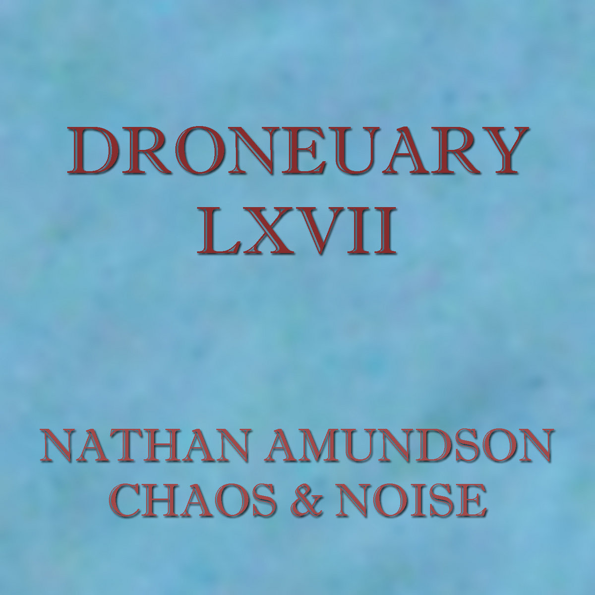 Nathan Amundson - Droneuary LXVII – Chaos & Noise